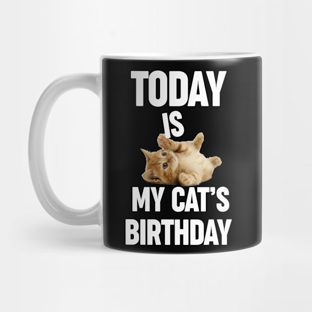 Today is my cat's birthday for cat owner cat dad cat mom by Danielle Shipp